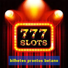 bilhetes prontos betano